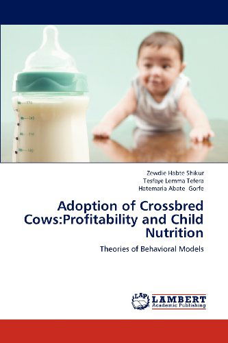 Cover for Hatemaria Abate Gorfe · Adoption of Crossbred Cows:profitability and   Child Nutrition: Theories of Behavioral Models (Paperback Book) (2012)