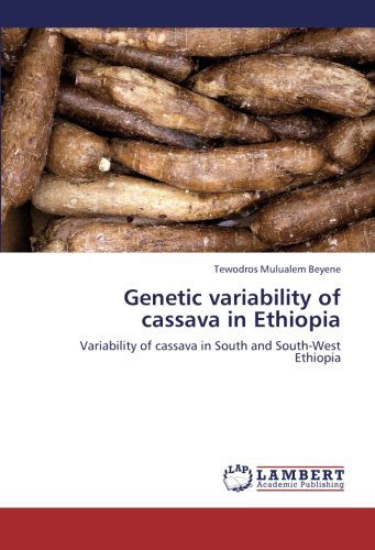 Cover for Tewodros Mulualem Beyene · Genetic Variability of Cassava in Ethiopia: Variability of Cassava in South and South-west Ethiopia (Taschenbuch) (2012)