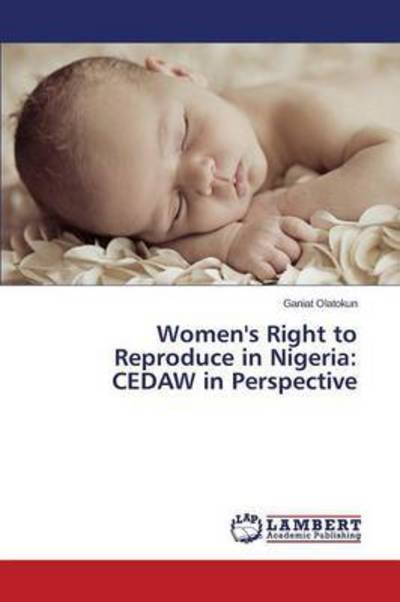 Cover for Olatokun Ganiat · Women's Right to Reproduce in Nigeria: Cedaw in Perspective (Pocketbok) (2015)