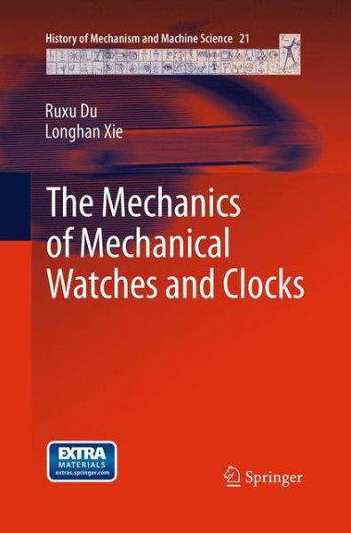 Cover for Ruxu Du · The Mechanics of Mechanical Watches and Clocks - History of Mechanism and Machine Science (Paperback Book) [Softcover reprint of the original 1st ed. 2013 edition] (2016)