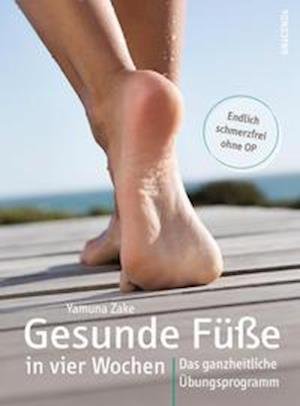 Cover for Yamuna Zake · Gesunde Füße in vier Wochen. Das ganzheitliche Übungsprogramm (Hardcover Book) (2022)