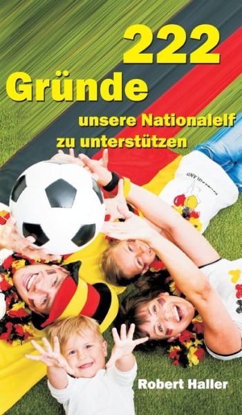 Cover for Robert Haller · 222 Grunde Unsere Nationalelf Zu Unterstutzen (Hardcover Book) (2015)