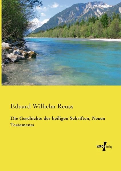 Cover for Eduard Wilhelm Reuss · Die Geschichte Der Heiligen Schriften, Neuen Testaments (Paperback Book) [German edition] (2019)