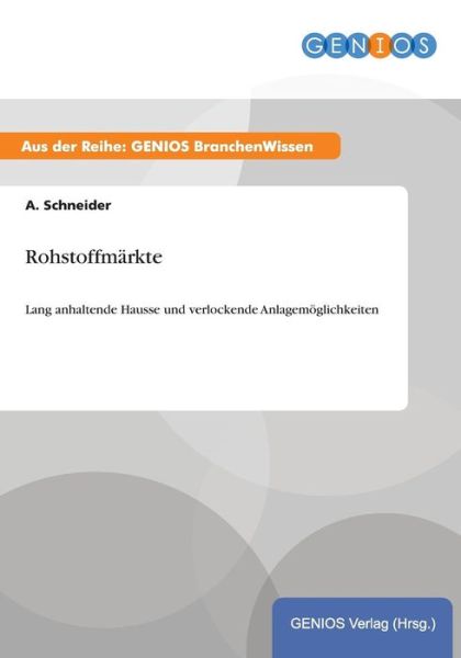 Rohstoffmarkte - A Schneider - Bøker - Gbi-Genios Verlag - 9783737947923 - 15. juli 2015