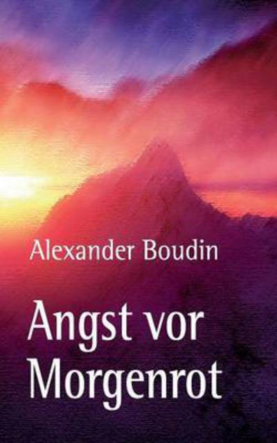 Angst vor Morgenrot: Eine Liebe im Krieg - Alexander Boudin - Books - Twentysix - 9783740705923 - September 30, 2016