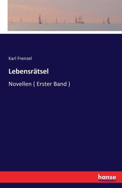 Cover for Karl Frenzel · Lebensratsel: Novellen ( Erster Band ) (Paperback Book) (2016)