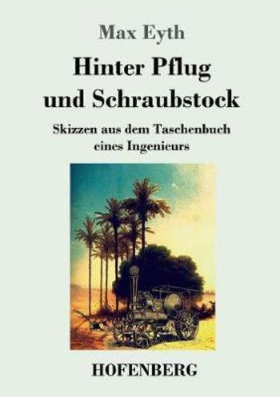 Cover for Eyth · Hinter Pflug und Schraubstock (Buch) (2017)