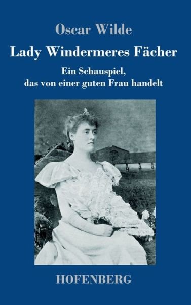 Lady Windermeres Fächer - Oscar Wilde - Bøger - Hofenberg - 9783743746923 - 14. marts 2023