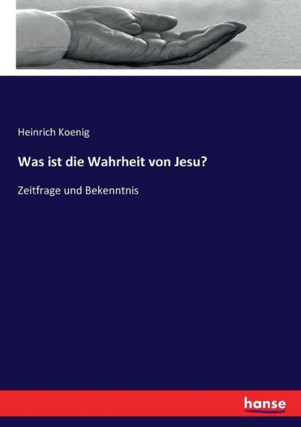 Cover for Koenig · Was ist die Wahrheit von Jesu? (Buch) (2017)