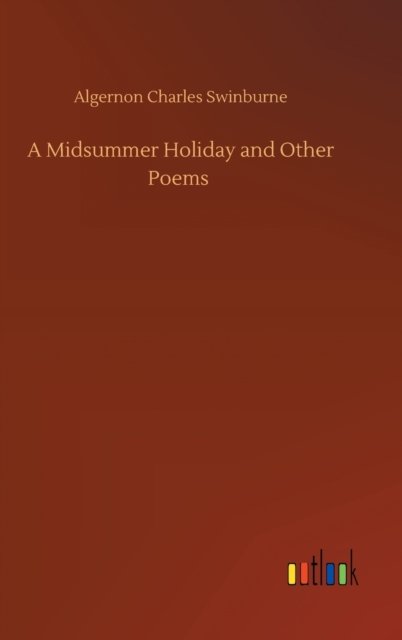 Cover for Algernon Charles Swinburne · A Midsummer Holiday and Other Poems (Innbunden bok) (2020)