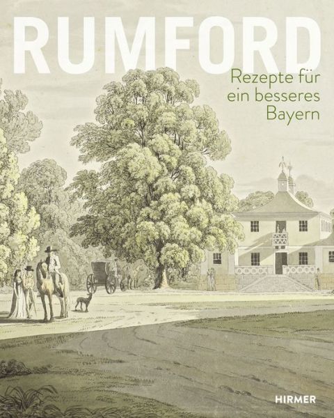 Rumford: Rezepte Fur Ein Besseres Bayern - Thomas Weidner - Books - Hirmer Verlag GmbH - 9783777422923 - October 30, 2014