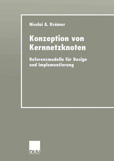 Konzeption Von Kernnetzknoten: Referenzmodelle Fur Design Und Implementierung - Nicolai Kramer - Books - Deutscher Universitatsverlag - 9783824405923 - September 27, 2001