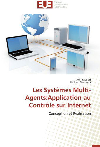 Cover for Hicham Medromi · Les Systèmes Multi-agents:application Au Contrôle Sur Internet: Conception et Réalisation (Paperback Bog) [French edition] (2018)