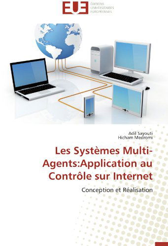 Les Systèmes Multi-agents:application Au Contrôle Sur Internet: Conception et Réalisation - Hicham Medromi - Books - Editions universitaires europeennes - 9783838183923 - February 28, 2018