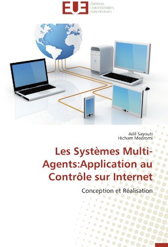 Cover for Hicham Medromi · Les Systèmes Multi-agents:application Au Contrôle Sur Internet: Conception et Réalisation (Pocketbok) [French edition] (2018)