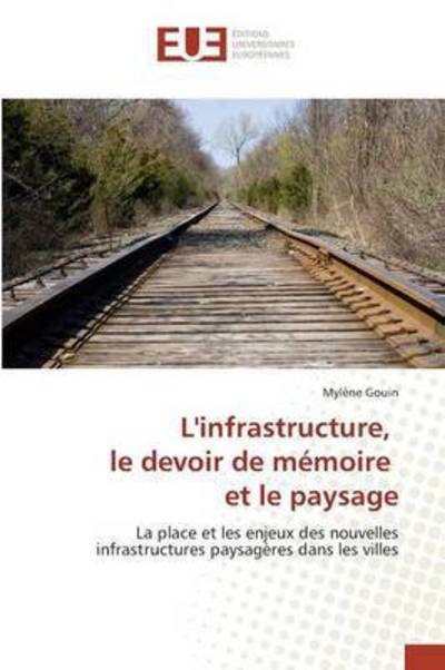 Cover for Gouin Mylene · L'infrastructure, Le Devoir De Memoire et Le Paysage (Paperback Bog) (2018)