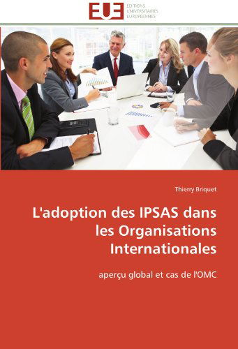 Cover for Thierry Briquet · L'adoption Des Ipsas Dans Les Organisations Internationales: Aperçu Global et Cas De L'omc (Paperback Book) [French edition] (2018)