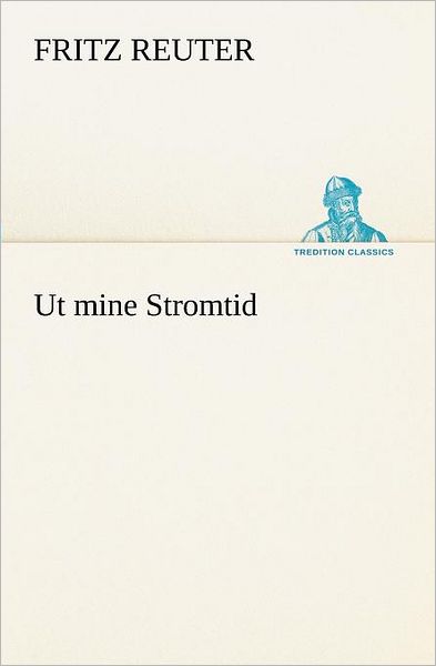 Cover for Fritz Reuter · Ut Mine Stromtid (Tredition Classics) (German Edition) (Paperback Book) [German edition] (2012)