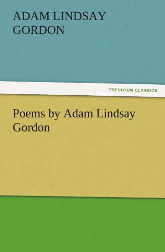 Cover for Adam Lindsay Gordon · Poems by Adam Lindsay Gordon (Tredition Classics) (Paperback Book) (2011)