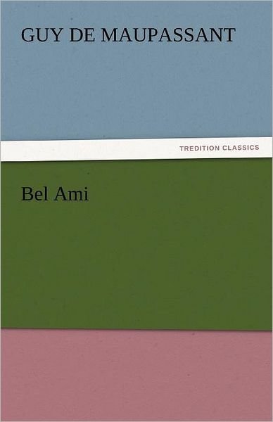 Cover for Guy De Maupassant · Bel Ami (Tredition Classics) (Paperback Book) (2011)
