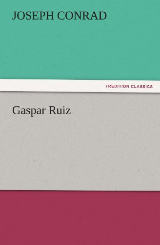 Gaspar Ruiz (Tredition Classics) - Joseph Conrad - Boeken - tredition - 9783842465923 - 17 november 2011