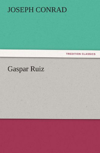 Gaspar Ruiz (Tredition Classics) - Joseph Conrad - Livros - tredition - 9783842465923 - 17 de novembro de 2011