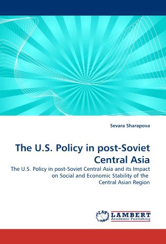 Cover for Sevara Sharapova · The U.s. Policy in Post-soviet Central Asia: the U.s. Policy in Post-soviet Central Asia and Its Impact on Social and Economic Stability of the  Central Asian Region (Taschenbuch) (2010)