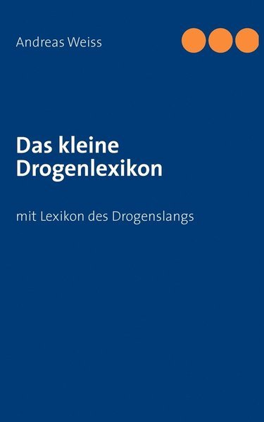 Das kleine Drogenlexikon - Weiss - Livres - Books On Demand - 9783844809923 - 29 décembre 2011