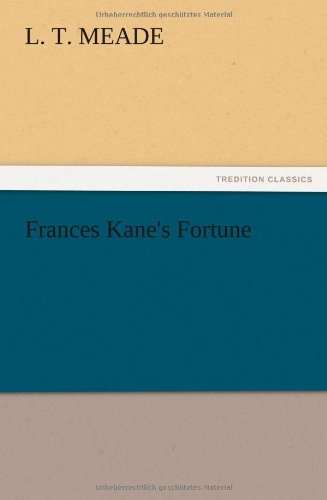 Frances Kane's Fortune - L. T. Meade - Books - TREDITION CLASSICS - 9783847217923 - December 13, 2012