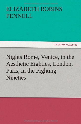 Cover for Elizabeth Robins Pennell · Nights Rome, Venice, in the Aesthetic Eighties, London, Paris, in the Fighting Nineties (Paperback Book) (2012)