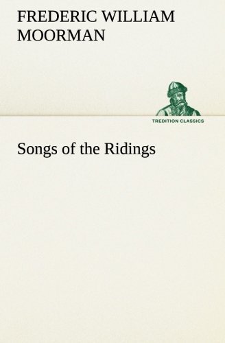 Songs of the Ridings (Tredition Classics) - Frederic William Moorman - Kirjat - tredition - 9783849185923 - lauantai 12. tammikuuta 2013