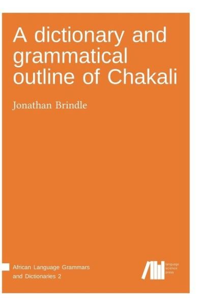 Cover for Jonathan Brindle · A dictionary and grammatical outline of Chakali (Book) (2017)