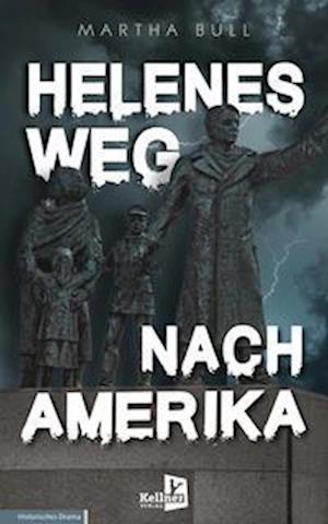 Helenes Weg nach Amerika - Martha Bull - Livros - Kellner Verlag - 9783956513923 - 1 de maio de 2023