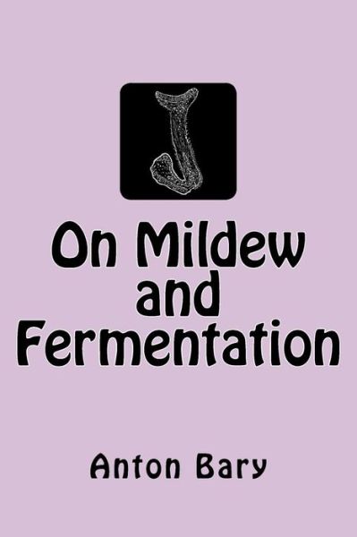 Cover for Anton De Bary · On Mildew and Fermentation (Paperback Book) (2015)