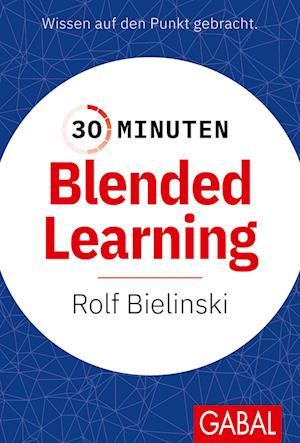 Bielinski Rolf · 30 Minuten Blended Learning (Buch)