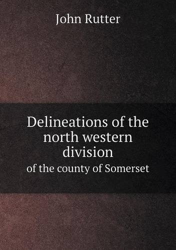 Cover for John Rutter · Delineations of the North Western Division of the County of Somerset (Taschenbuch) (2013)