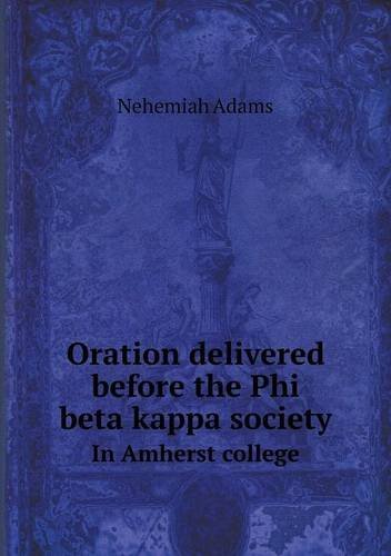 Cover for Nehemiah Adams · Oration Delivered Before the Phi Beta Kappa Society in Amherst College (Paperback Book) (2013)