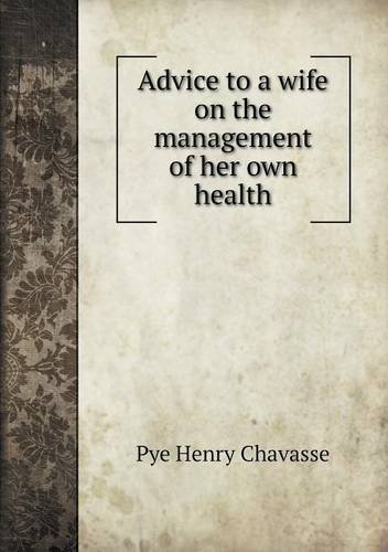 Cover for Pye Henry Chavasse · Advice to a Wife on the Management of Her Own Health (Pocketbok) (2014)