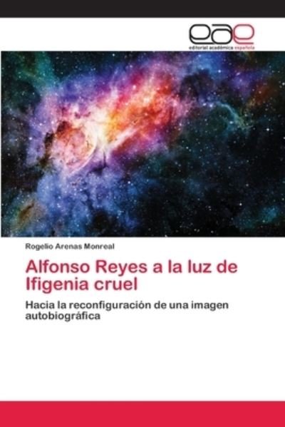 Cover for Rogelio Arenas Monreal · Alfonso Reyes a la luz de Ifigenia cruel (Paperback Book) (2018)