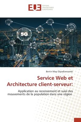 Service Web et Architecture client-serveur : - Bertin Mayi Dipadianzambi - Books - ditions universitaires europennes - 9786203429923 - December 30, 2021