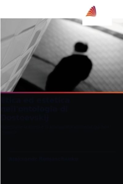 Cover for Aleksandr Romaschenko · Etica ed estetica nell'ontologia di Dostoevskij (Paperback Book) (2021)