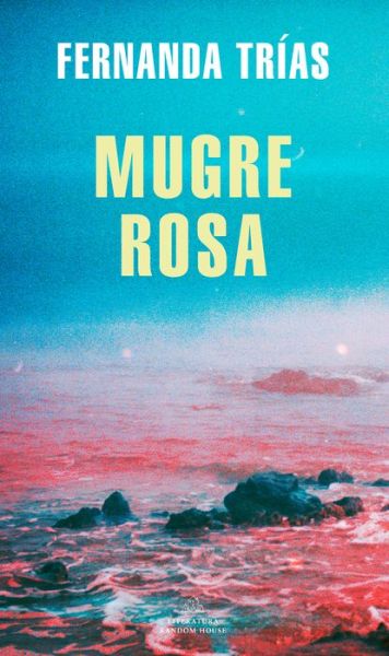 Mugre Rosa / Filthy Rose - MAPA DE LAS LENGUAS - Fernanda Trias - Books - Penguin Random House Grupo Editorial - 9788439738923 - August 24, 2021