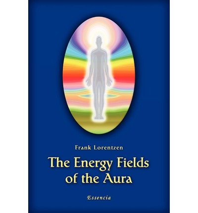 The Energy Fields of the Aura (Volume 1) - Frank Lorentzen - Kirjat - Essensia - 9788799418923 - perjantai 17. helmikuuta 2012