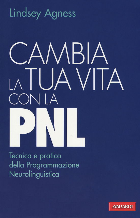 Cover for Lindsey Agness · Cambia La Tua Vita Con La PNL. Tecnica E Pratica Della Programmazione Neurolinguistica (Book)