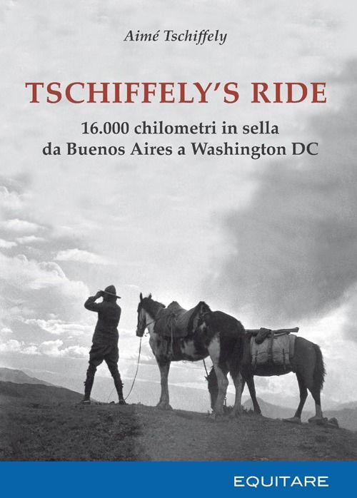 Cover for Aimè Tschiffely · Tschiffely's Ride. 16.000 Chilometri In Sella Da Buenos Aires A Washington (Book)