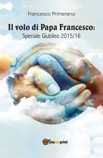 Cover for Francesco Primerano · Il volo di papa Francesco. Speciale giubileo 2015/16 (Paperback Book) (2015)