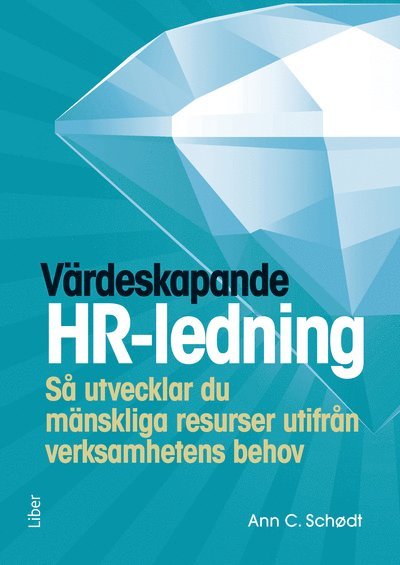 Cover for Ann C. Schødt · Värdeskapande HR-ledning : så utvecklar du mänskliga resurser utifrån verksamhetens behov (Paperback Book) [Ned edition] (2012)