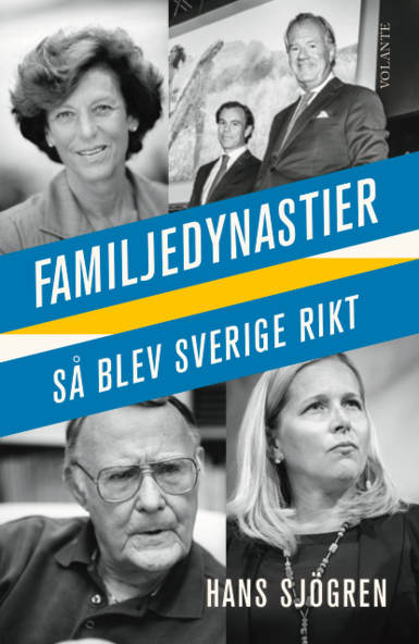 Familjedynastier : så blev Sverige rikt - Sjögren Hans - Książki - Volante - 9789188123923 - 10 sierpnia 2017