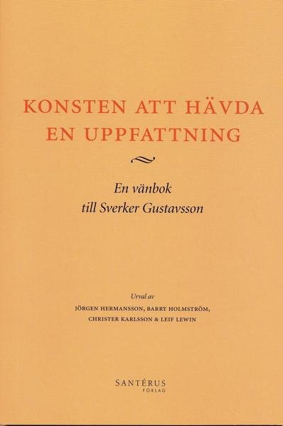 Cover for Sverker Gustavsson · Konsten att hävda en uppfattning : en vänbok till Sverker Gustavsson (Bok) (2007)