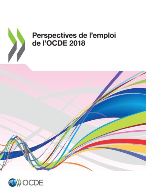 Perspectives de l'Emploi de l'Ocde 2018 - Oecd - Böcker - Organization for Economic Co-operation a - 9789264311923 - 18 april 2019